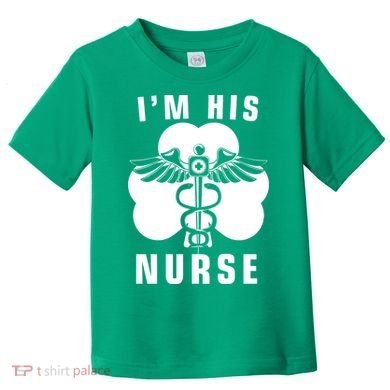 I'm His Nurse Funny St. Patrick's Day Toddler T-Shirt