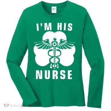 I'm His Nurse Funny St. Patrick's Day Women's Long Sleeve Shirt