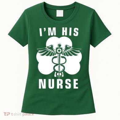 I'm His Nurse Funny St. Patrick's Day Women's T-Shirt