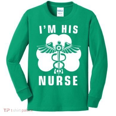 I'm His Nurse Funny St. Patrick's Day Kids Long Sleeve Shirt