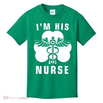 I'm His Nurse Funny St. Patrick's Day Kids T-Shirt