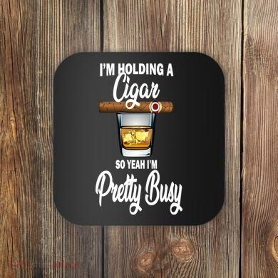 I'm Holding A So Yeah I'm Pretty Busy  Coaster