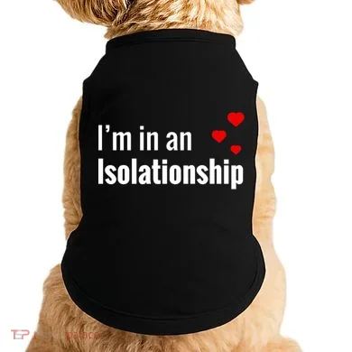 I'm In An Isolationship Doggie Tank