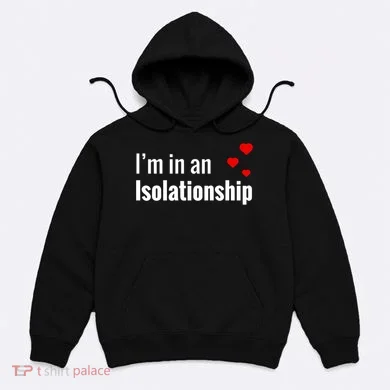 I'm In An Isolationship Hoodie