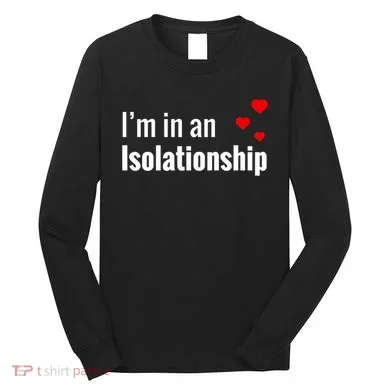 I'm In An Isolationship Long Sleeve Shirt