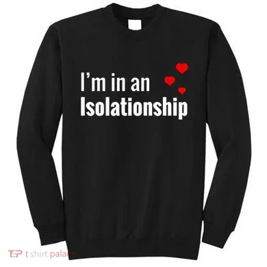 I'm In An Isolationship Sweatshirt