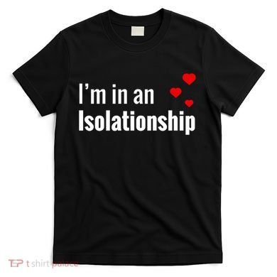 I'm In An Isolationship T-Shirt