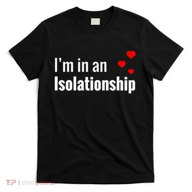 I'm In An Isolationship T-Shirt
