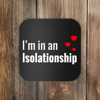 I'm In An Isolationship Coaster