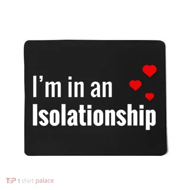 I'm In An Isolationship Mousepad