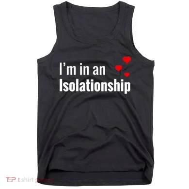 I'm In An Isolationship Tank Top