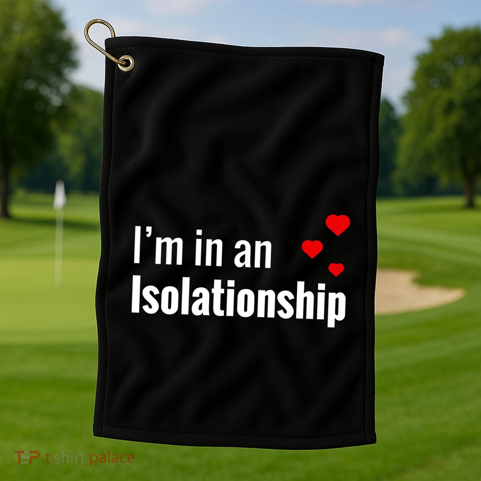 I'm In An Isolationship Golf Towel