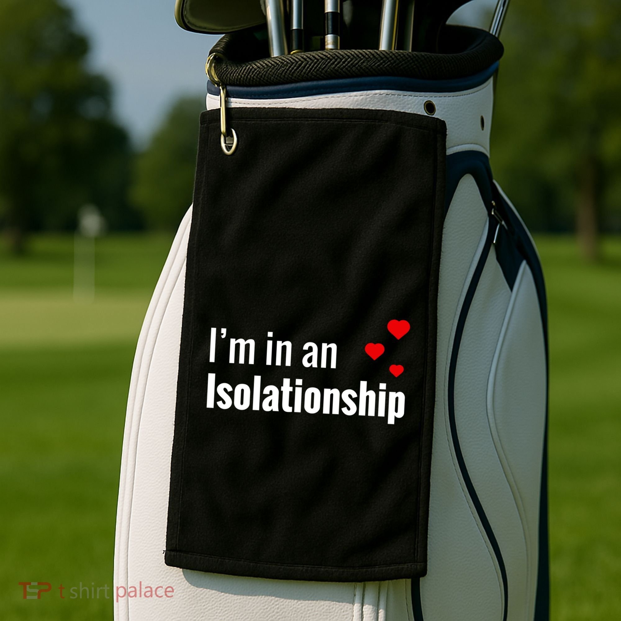 I'm In An Isolationship Golf Towel