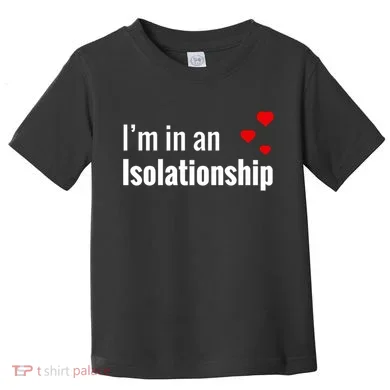 I'm In An Isolationship Toddler T-Shirt