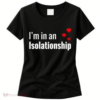 I'm In An Isolationship Women's T-Shirt