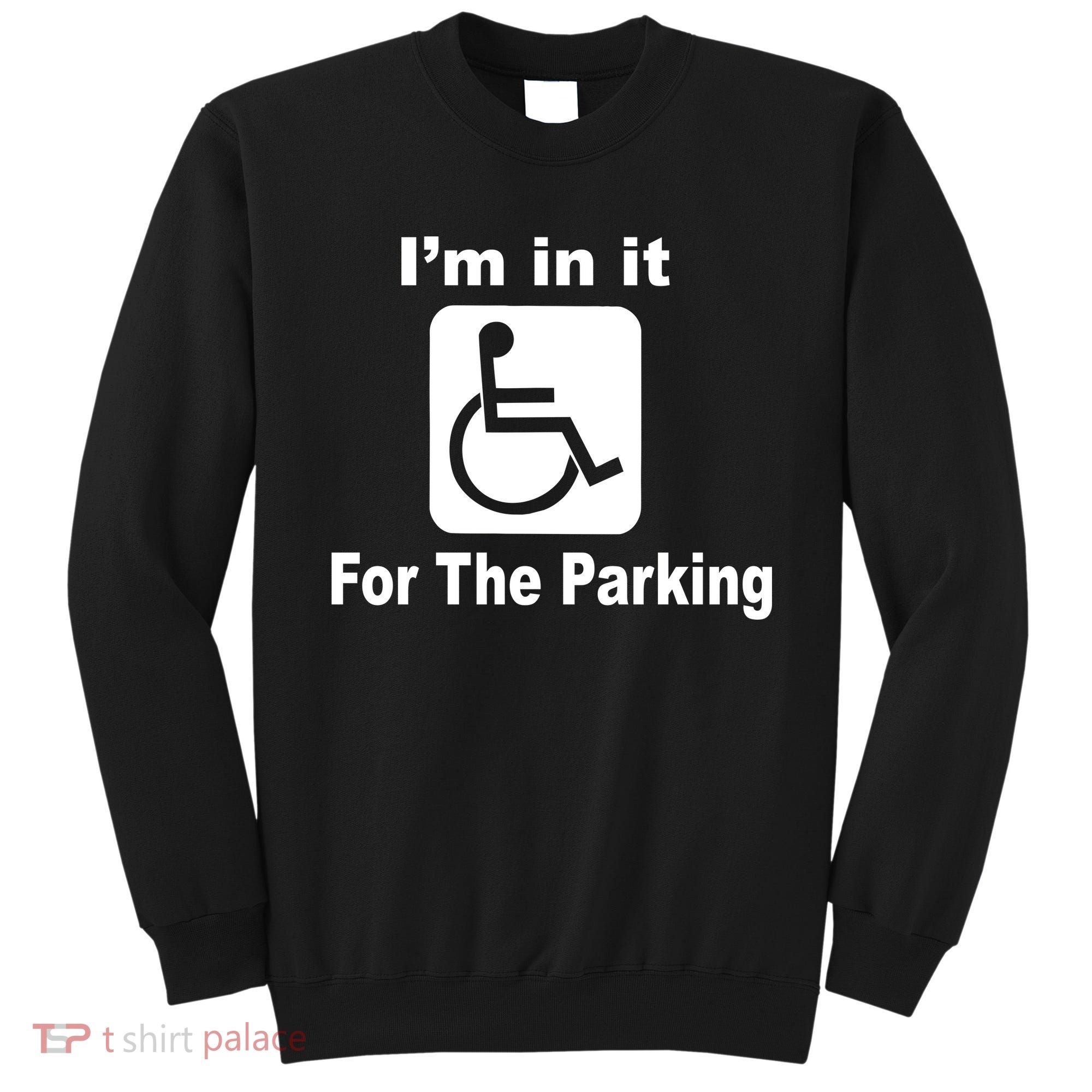 I'm In It For The Parking Sweatshirt