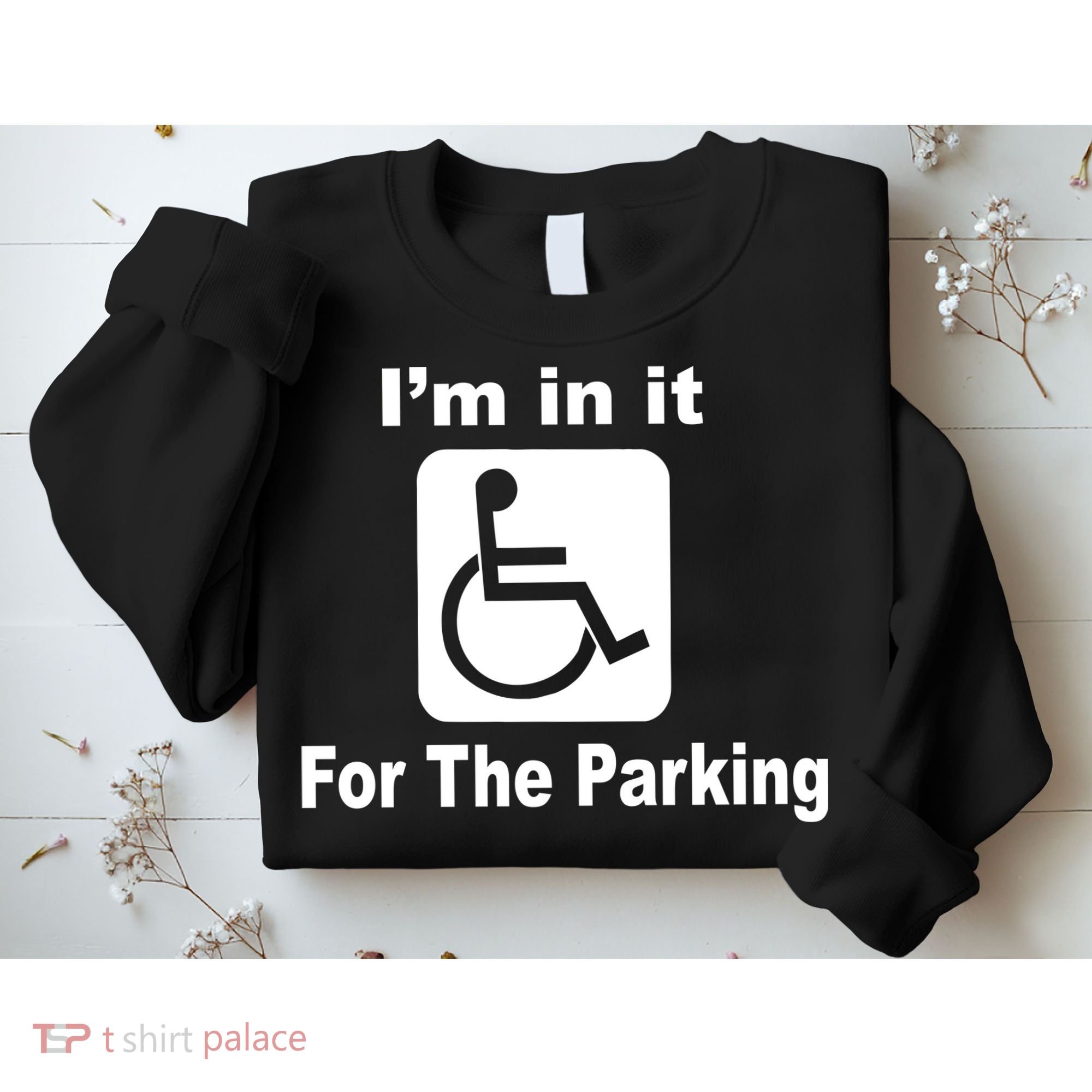 I'm In It For The Parking Sweatshirt