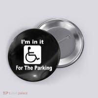 I'm In It For The Parking Button thumb 0