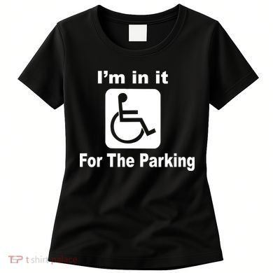 I'm In It For The Parking Women's T-Shirt