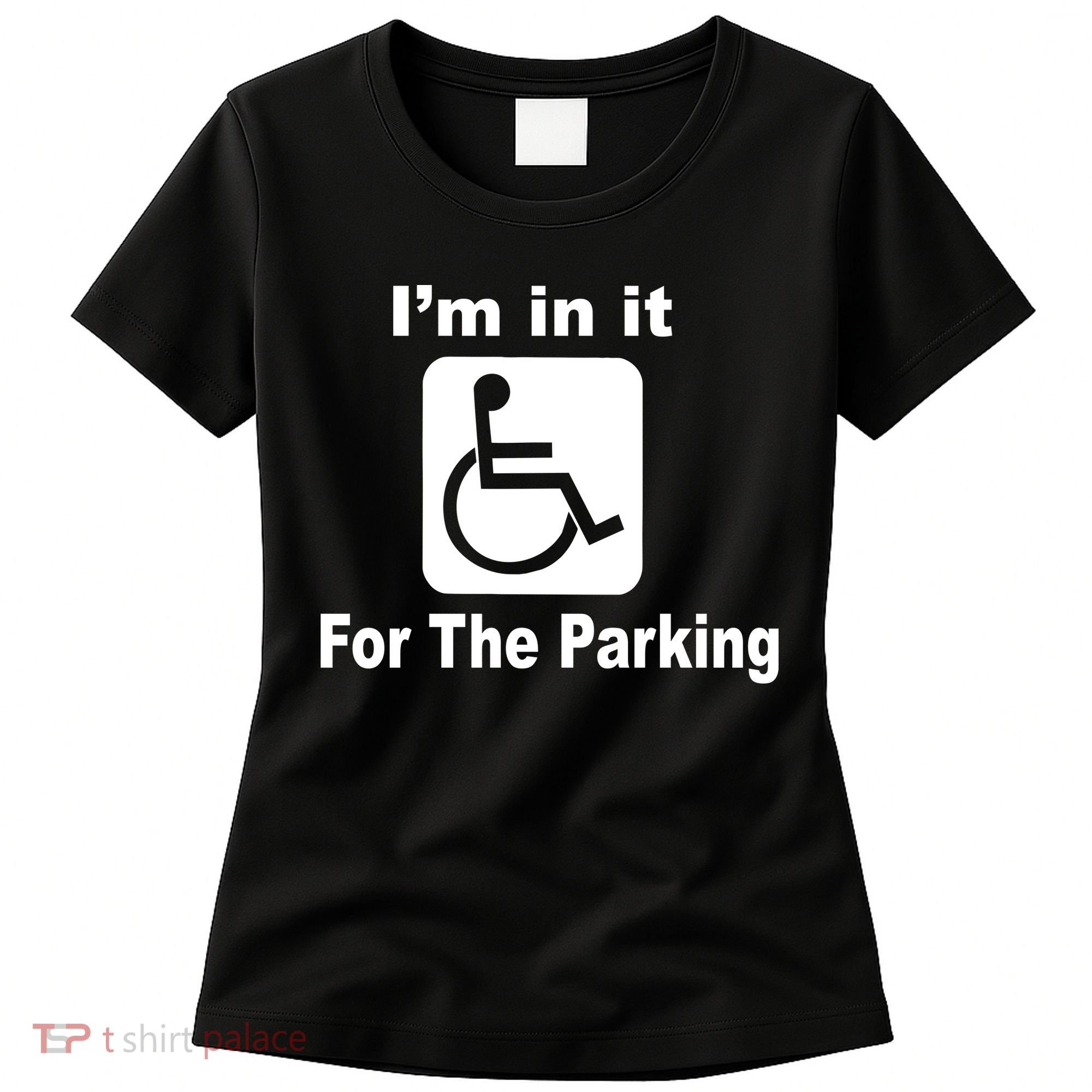 I'm In It For The Parking Women's T-Shirt