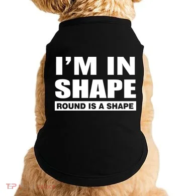 I'm In Shape Round Is A Shape Doggie Tank