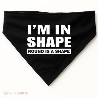 I'm In Shape Round Is A Shape USA-Made Doggie Bandana