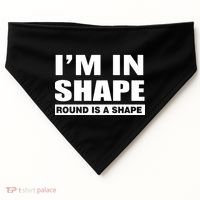 I'm In Shape Round Is A Shape USA-Made Doggie Bandana thumb 0