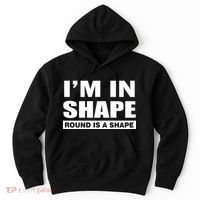 I'm In Shape Round Is A Shape Hoodie thumb 0
