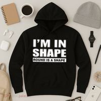 I'm In Shape Round Is A Shape Hoodie thumb 3