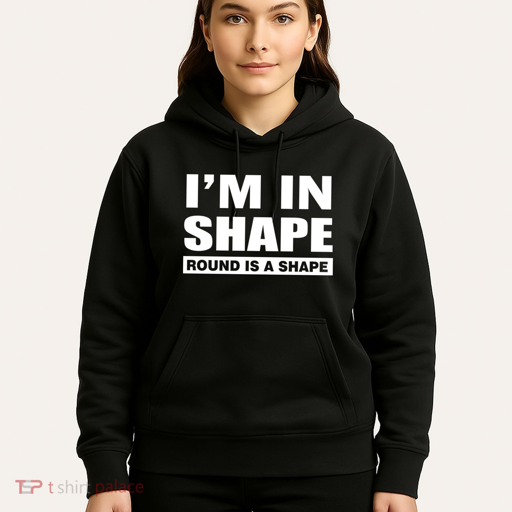 I'm In Shape Round Is A Shape Hoodie
