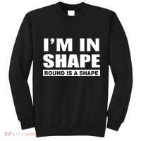 I'm In Shape Round Is A Shape Sweatshirt thumb 0