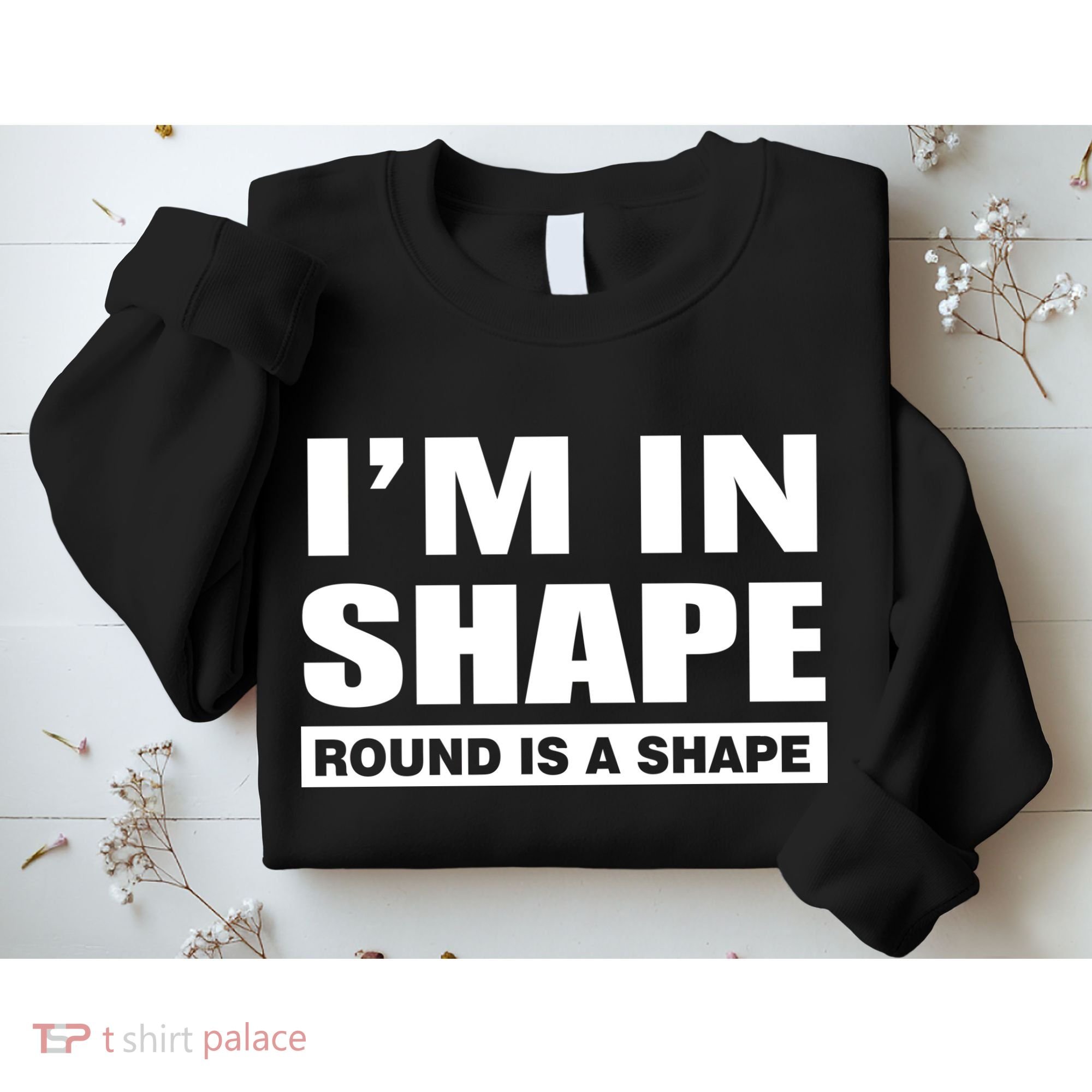 I'm In Shape Round Is A Shape Sweatshirt