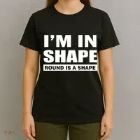 I'm In Shape Round Is A Shape T-Shirt thumb 4
