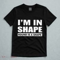 I'm In Shape Round Is A Shape T-Shirt thumb 5
