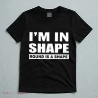 I'm In Shape Round Is A Shape T-Shirt thumb 5