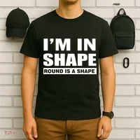 I'm In Shape Round Is A Shape T-Shirt thumb 6