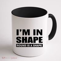 I'm In Shape Round Is A Shape Coffee Mug thumb 1