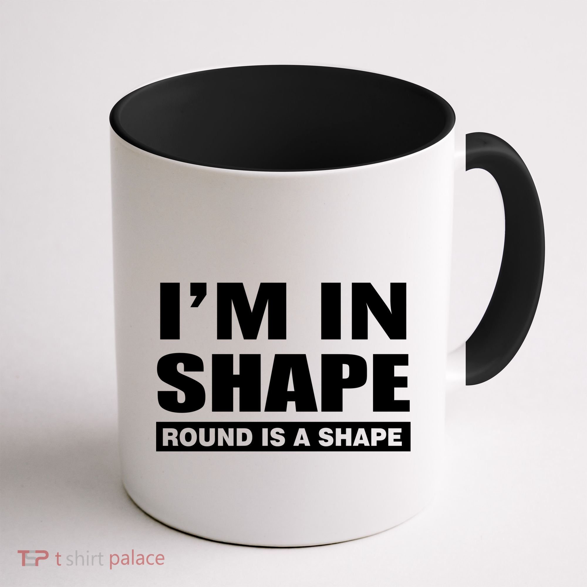 I'm In Shape Round Is A Shape Coffee Mug