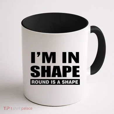 I'm In Shape Round Is A Shape Coffee Mug back