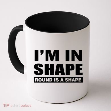 I'm In Shape Round Is A Shape Coffee Mug