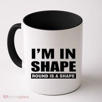 I'm In Shape Round Is A Shape Coffee Mug thumb 0
