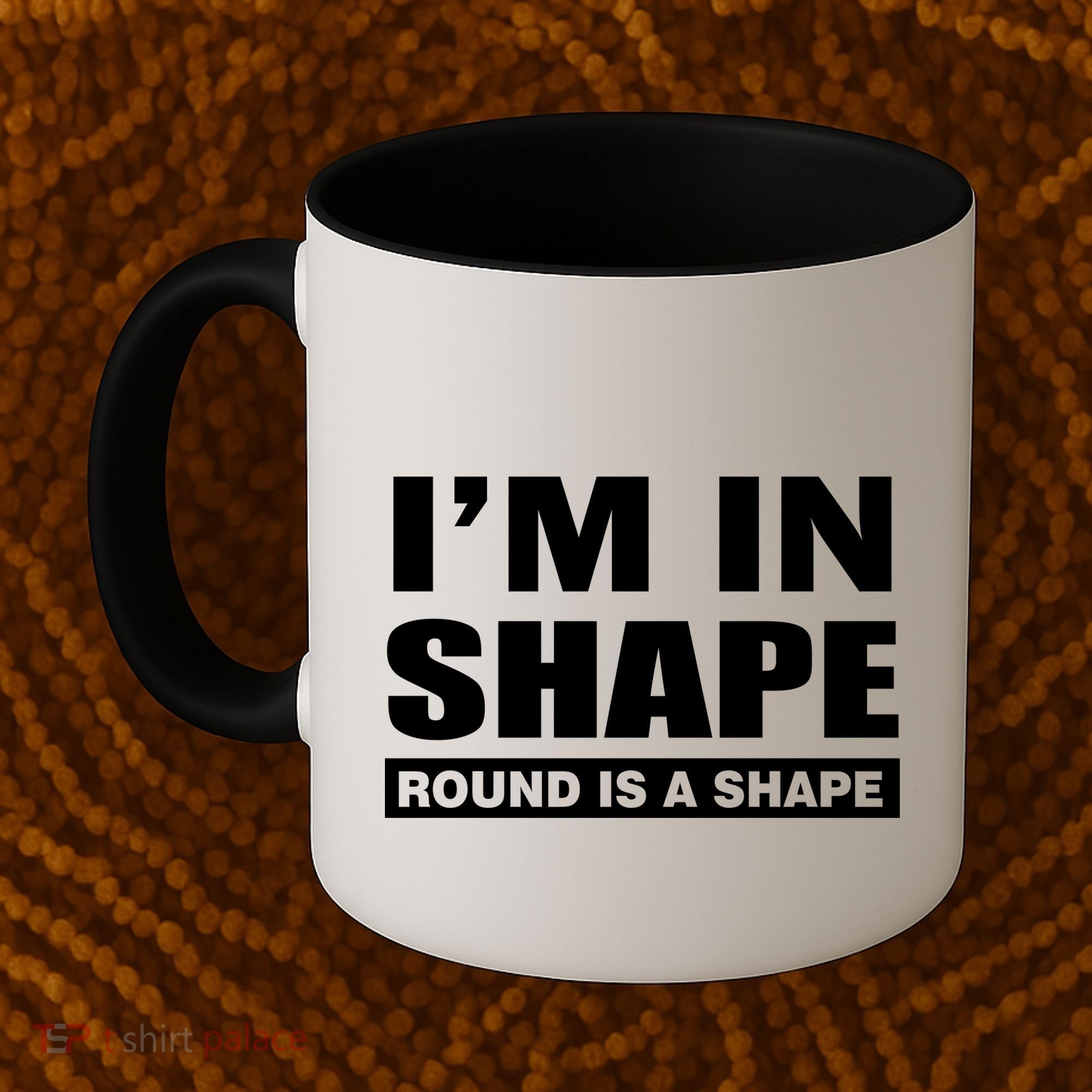 I'm In Shape Round Is A Shape Coffee Mug
