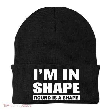 I'm In Shape Round Is A Shape Beanie