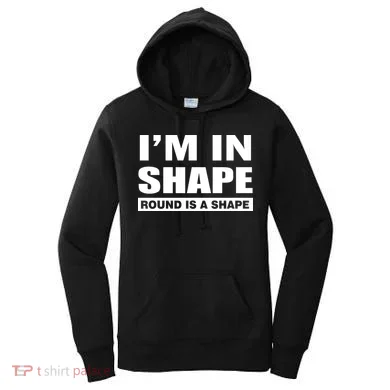 I'm In Shape Round Is A Shape Women's Hoodie