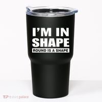 I'm In Shape Round Is A Shape Tumbler thumb 0