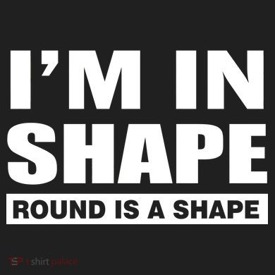 I'm In Shape Round Is A Shape Hat