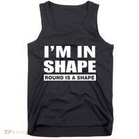 I'm In Shape Round Is A Shape Tank Top thumb 0