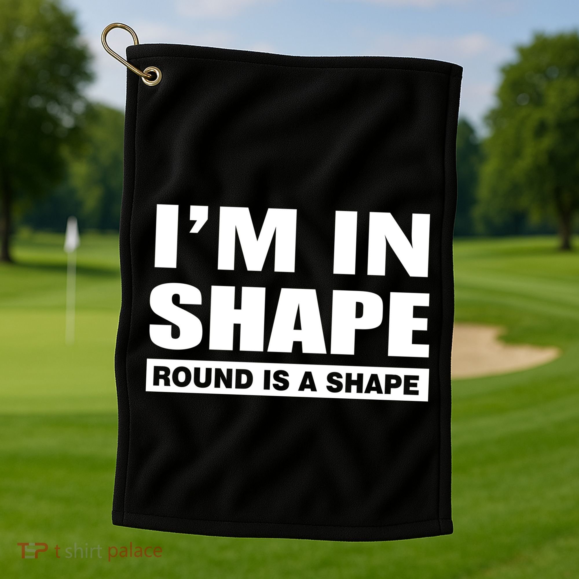 I'm In Shape Round Is A Shape Golf Towel