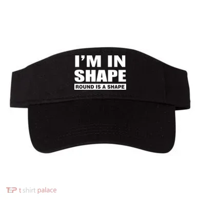 I'm In Shape Round Is A Shape Visor