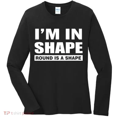 I'm In Shape Round Is A Shape Women's Long Sleeve Shirt